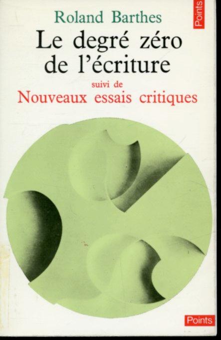 Le degré zéro de l'écriture - suivi de Nouveaux essais critiques | Roland Barthes