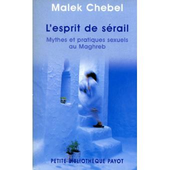 L'esprit de sérail. Perversions et marginalités sexuelles au Maghreb | Malek Chebel