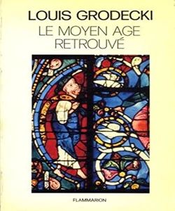 Le Moyen Age retrouvé : de l'an mil à l'an 1200 | Louis Grodecki, Willibald Sauerländer