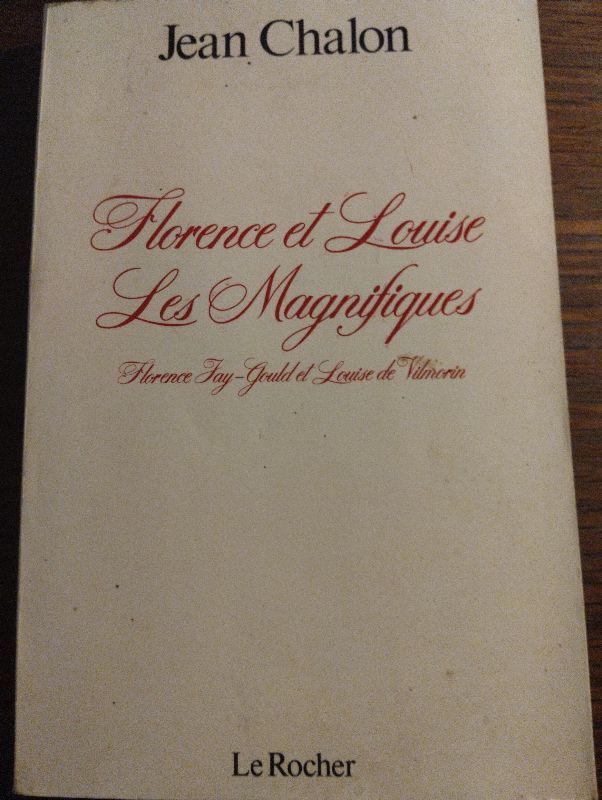 Florence et Louise, les magnifiques : Florence Jay-Gould et Louise de Vilmorin | Jean Chalon