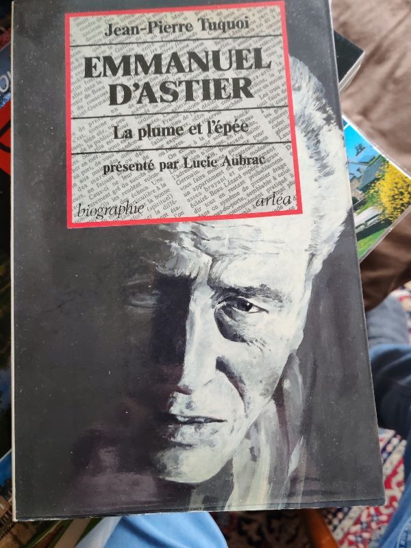 Emmanuel d'Astier : la plume et l'épée | Jean-Pierre Tuquoi, Lucie Aubrac