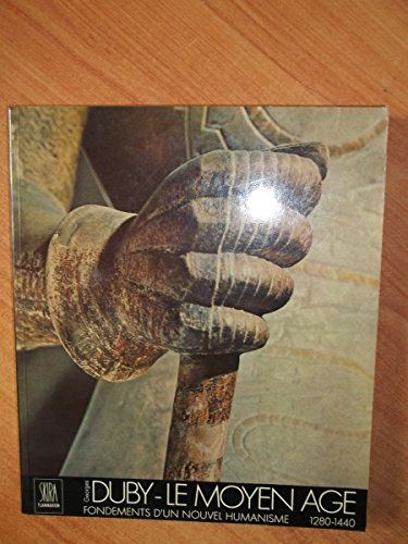 Le Moyen Age. Vol. 3. Fondements d'un nouvel humanisme : 1280-1440 | Georges Duby