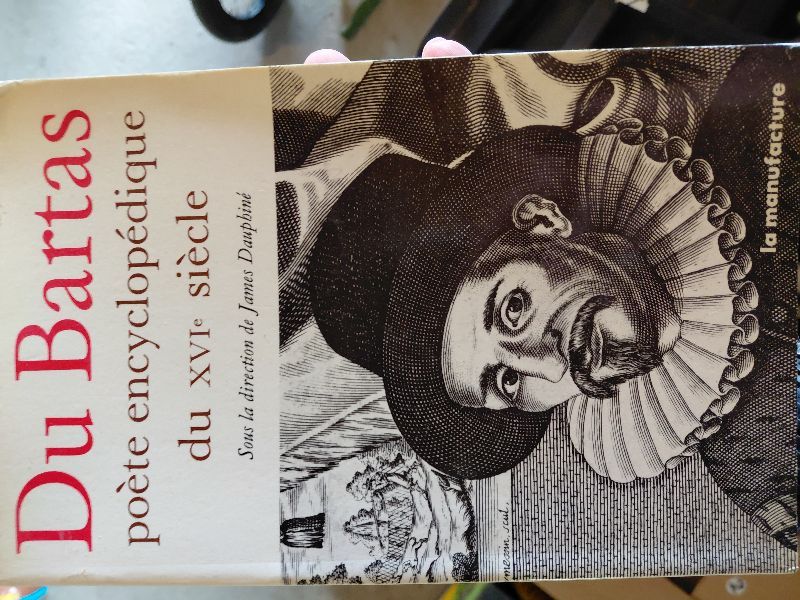 Du Bartas, poète encyclopédique du XVIe siècle : actes | James Dauphiné, Pau