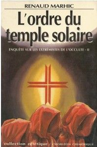 L'Ordre du temple solaire : enquête sur les extrémistes de l'occulte | Renaud Marhic, Roger Faligot