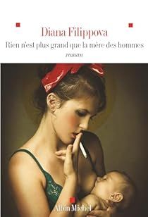 Rien n'est plus grand que la mère des hommes | Diana Filippova