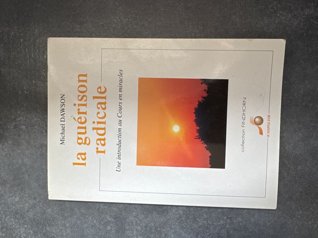 La guérison radicale : une introduction au cours en miracles | Michael Dawson