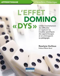 L'effet domino dys : limiter l'enchaînement des difficultés en repérant les troubles spécifiques des apprentissages et en aménageant sa pédagogie | Roselyne Guilloux, Olivier Revol