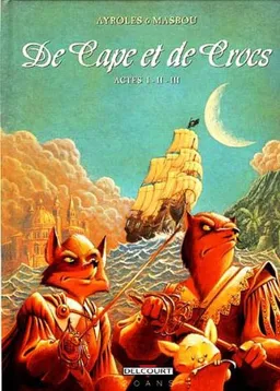 De cape et de crocs : actes I-II-III | Alain Ayroles, Jean-Luc Masbou, Jean-Luc Masbou