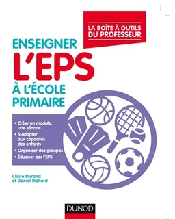 Enseigner l'EPS à l'école primaire | Claire Durand, Daniel Richard