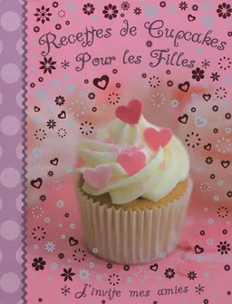 Recettes de cupcakes pour les filles : j'invite mes amies | 