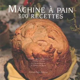 La machine à pain : 300 recettes, 300 photographies | Jean-Pierre Duval