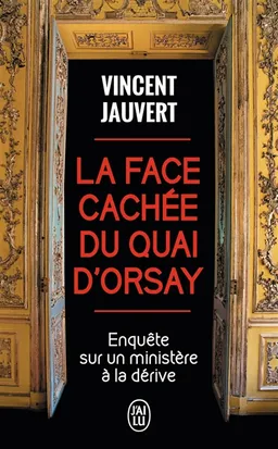 La face cachée du Quai d'Orsay : enquête sur un ministère à la dérive | Vincent Jauvert