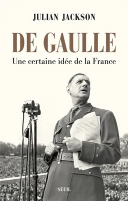 De Gaulle : une certaine idée de la France | Julian Jackson