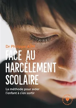 Face au harcèlement scolaire : la méthode pour aider l'enfant à s'en sortir | Philippe Aïm