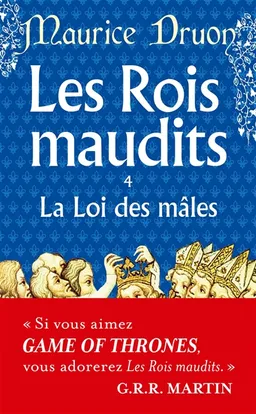Les rois maudits. Vol. 4. La loi des mâles : roman historique | Maurice Druon