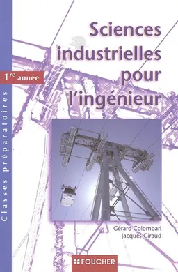 Sciences industrielles pour l'ingénieur, classes préparatoires 1re année | Gérard Colombari, Jacques Giraud