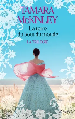 La terre du bout du monde : la trilogie | Tamara McKinley