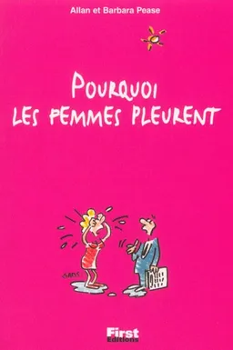 Pourquoi les femmes pleurent : ... et ont tendance à toujours tout exagérer | Allan Pease, Barbara Pease