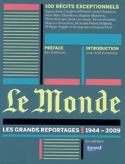 Le Monde : les grands reportages, 1944-2009 | Le Monde (périodique), Europe n° 1, Jan Krauze, Didier Rioux, Eric Fottorino, Jean-Noël Jeanneney, Jean-Claude Guillebaud, André Fontaine, Jean-Marc Théolleyre