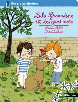 Lulu-Grenadine dit des gros mots | Laurence Gillot, Lucie Durbiano