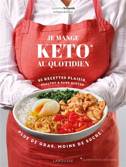 Je mange keto au quotidien : 80 recettes plaisir, healthy & sans gluten : plus de gras, moins de sucre ! | Caroline Schwob, Fabrice Veigas, Marie-Elodie Pape