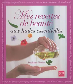 Mes recettes de beauté aux huiles essentielles | Stephanie Tourles
