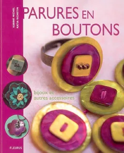 Parures en boutons : bijoux et autres accessoires | Karine Michel, Katia Richetin, Patrice Renard