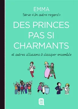 Un autre regard. Vol. 4. Des princes pas si charmants : et autres illusions à dissiper ensemble | Emma