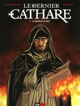 Le dernier cathare. Vol. 3. Le jugement de Dieu | Arnaud Delalande, Eric Lambert, Bruno Pradelle