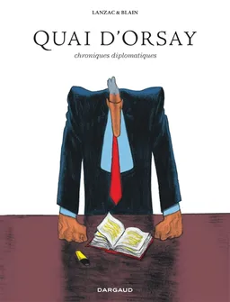 Quai d'Orsay : chroniques diplomatiques : édition intégrale | Abel Lanzac, Christophe Blain, Clémence Sapin