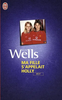 Ma fille s'appelait Holly | Kevin Wells