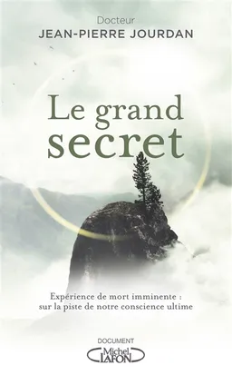 Le grand secret : expérience de mort imminente : sur la piste de notre conscience ultime | Jean-Pierre Jourdan, Brice Perrier