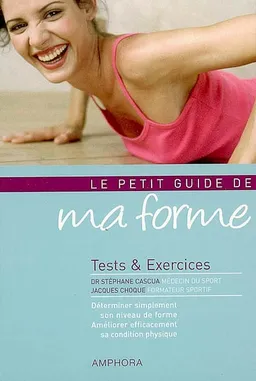 Le petit guide de ma forme : tests & exercices | Stéphane Cascua, Jacques Choque