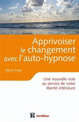 Apprivoiser le changement avec l'auto-hypnose : une nouvelle voie au service de votre liberté intérieure | Kévin Finel
