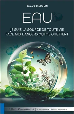 Eau : je suis la source de toute vie face aux dangers qui me guettent | Bernard Baudouin