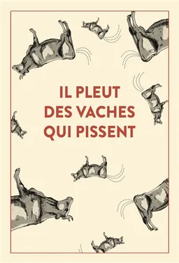 Il pleut des vaches qui pissent : 300 accidents d'expression : une seule victime, la langue française... | Emmanuel Blervaque, Stéphane Ellias, Laurent Ribet, Vincent Bergier, Christine Fezas, Benoît Chapon