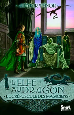 L'elfe au dragon. Vol. 6. Le crépuscule des magiciens | Arthur Ténor