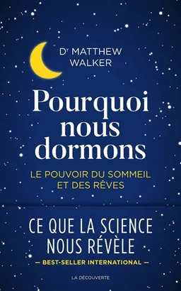Pourquoi nous dormons : le pouvoir du sommeil et des rêves, ce que la science nous révèle | Matthew R. Walker