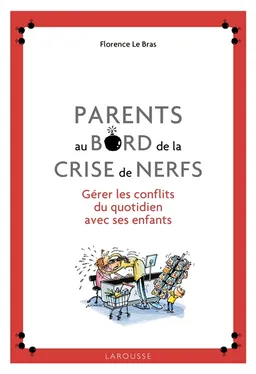 Parents au bord de la crise de nerfs : gérer les conflits du quotidien avec ses enfants | Florence Le Bras, Christophe Besse