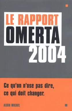 Le rapport omertà 2004 : ce qu'on n'ose pas dire, ce qui doit changer | Sophie Coignard, Laurent Valdiguié, Sébastien Fontenelle, Christophe Labbé