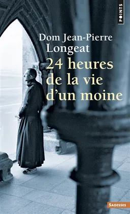 Vingt-quatre heures de la vie d'un moine | Jean-Pierre Longeat