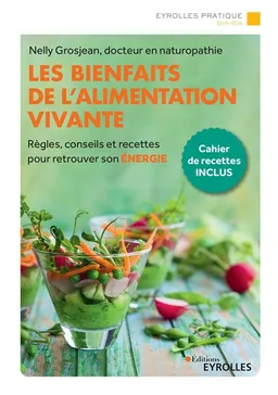 Les bienfaits de l'alimentation vivante : règles, conseils et recettes pour retrouver son énergie | Nelly Grosjean