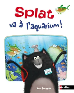 Splat le chat. Vol. 7. Splat va à l'aquarium ! | Annie Auerbach, Rick Farley, Rob Scotton