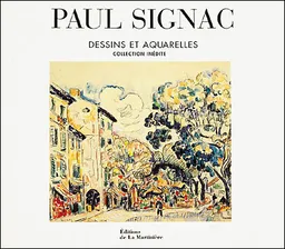Paul Signac : dessins et aquarelles : collection inédite | Marina Feretti, Charles Cachin