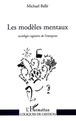 Les modèles mentaux : sociologie cognitive de l'entreprise | Michael Ballé