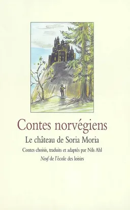 Le château de Soria Moria : contes norvégiens | Nils Ahl, Mette Ivers