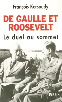 De Gaulle et Roosevelt : le duel au sommet | François Kersaudy