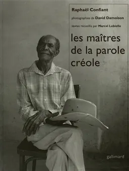 Maîtres de la parole créole | Raphaël Confiant, Marcel Lebielle, David Damoison