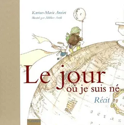 Le jour où je suis né : récit | Karine-Marie Amiot, Adeline Avril