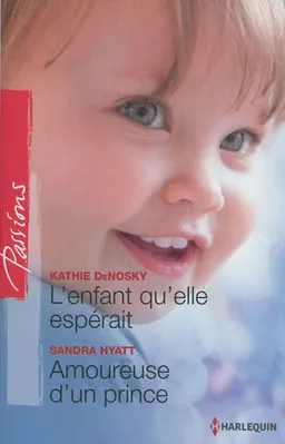 L'enfant qu'elle espérait. Amoureuse d'un prince | Kathie DeNosky, Sandra Hyatt